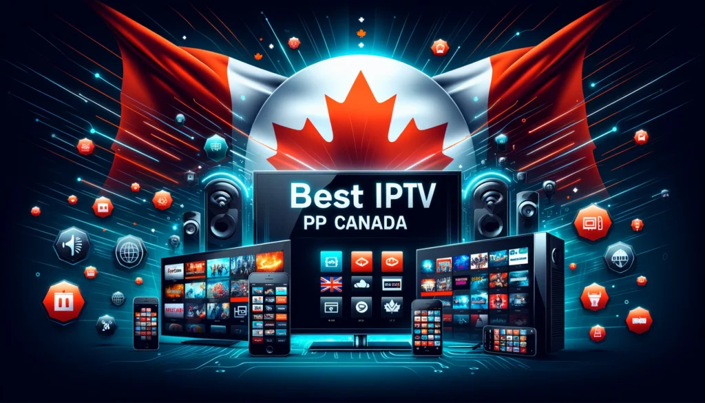 Best IPTV Canada Providers: A Comprehensive Guide 2024